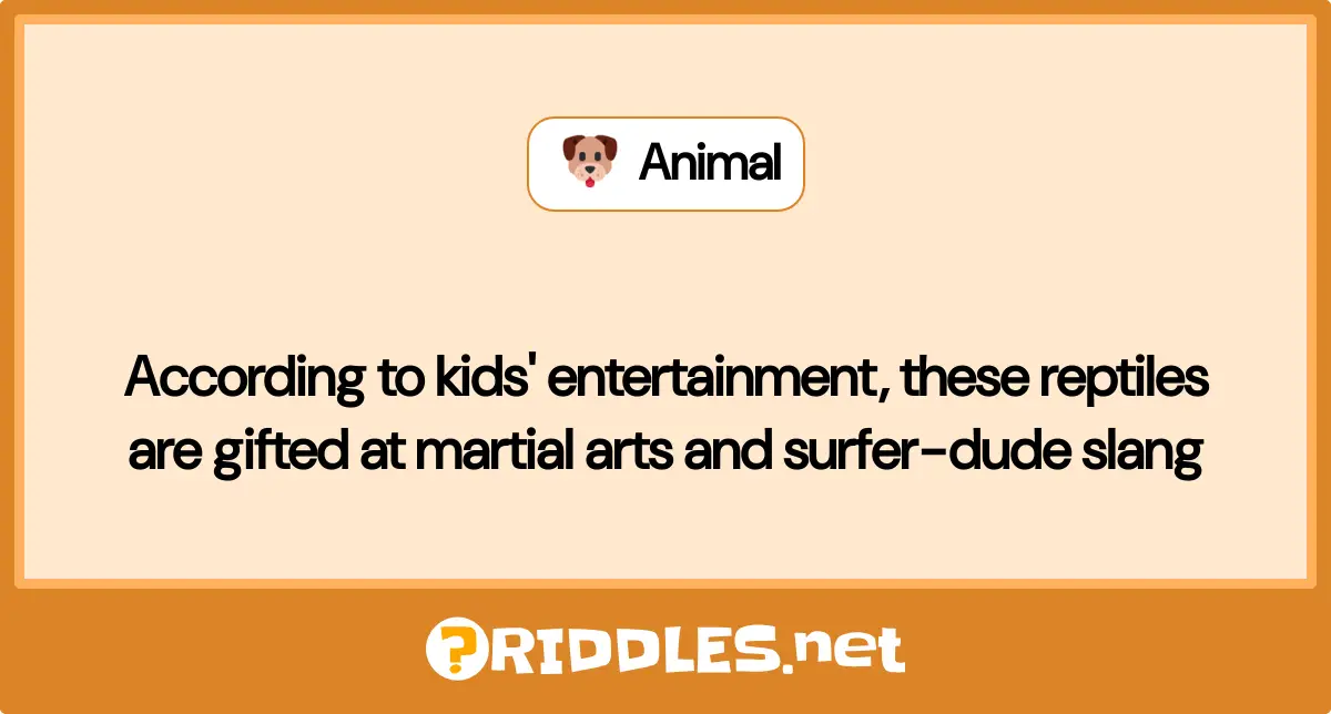 According to kids' entertainment, these reptiles are gifted at martial